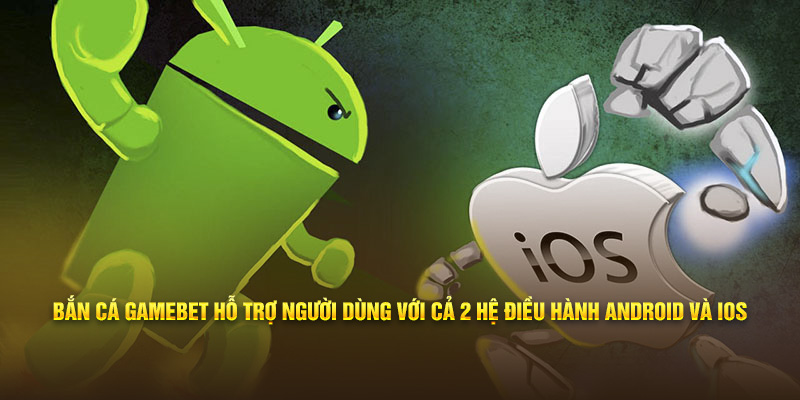Bắn cá 33win hỗ trợ người dùng với cả 2 hệ điều hành Android và IOS